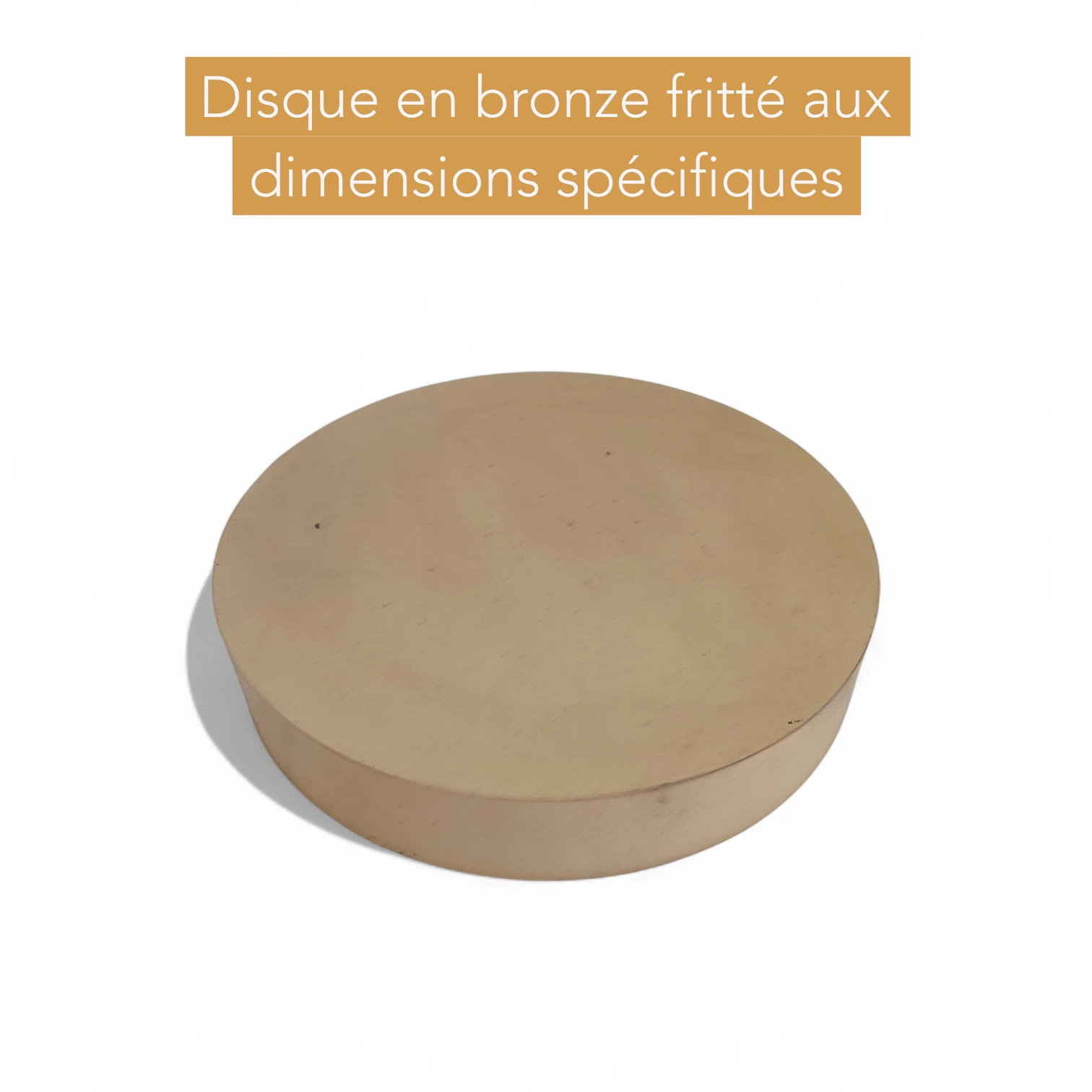 Disque bronze aux dimensions spécifiques